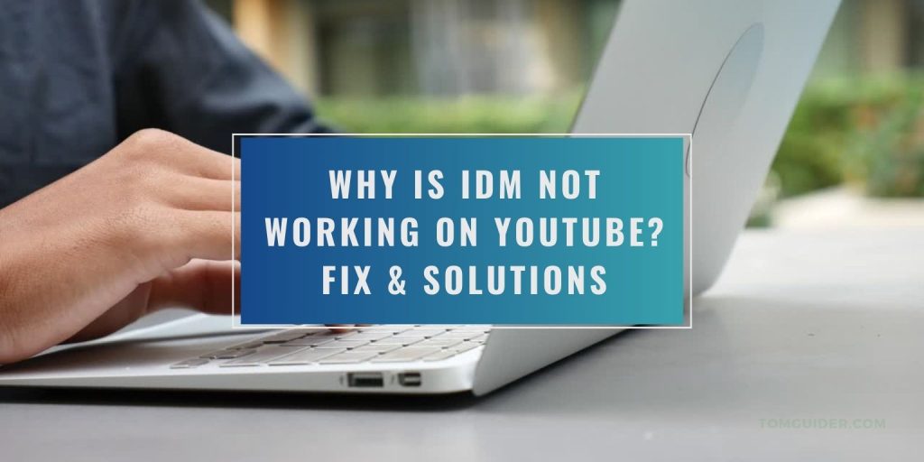 Why Is IDM Not Working on YouTube? Fix & Solutions