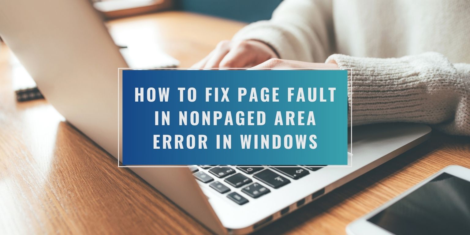 How to Fix PAGE FAULT IN NONPAGED AREA Error in Windows