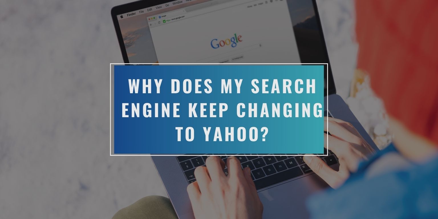 Why Does My Search Engine Keep Changing to Yahoo?