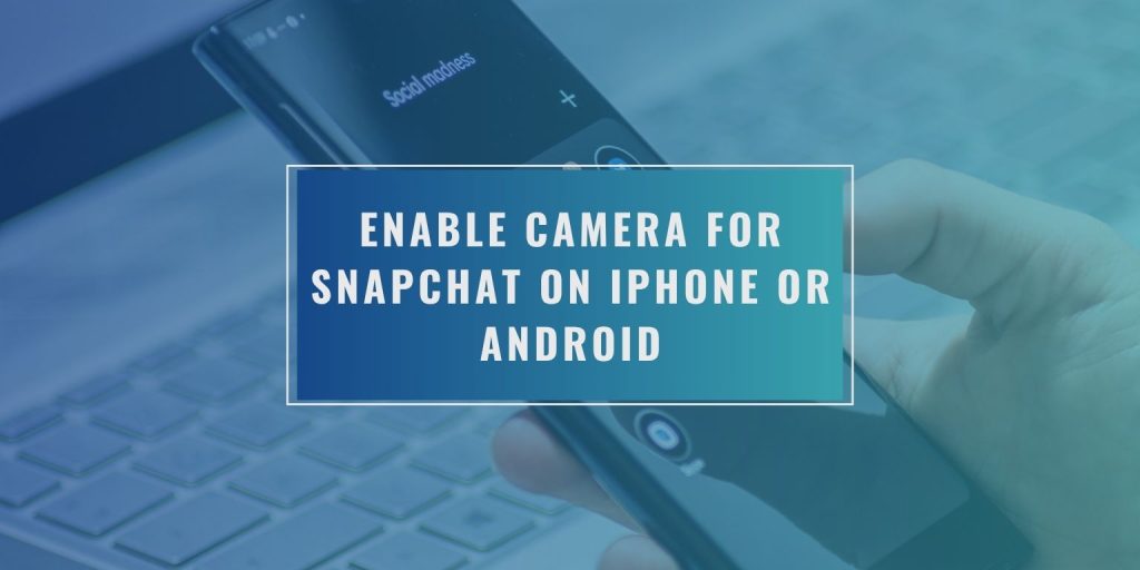 Enable Camera for Snapchat on iPhone or Android