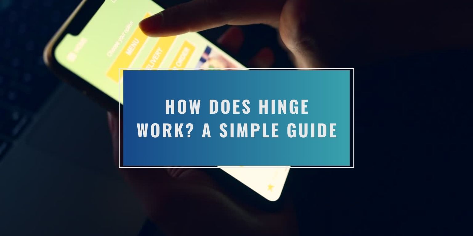 How Does Hinge Work? A Simple Guide