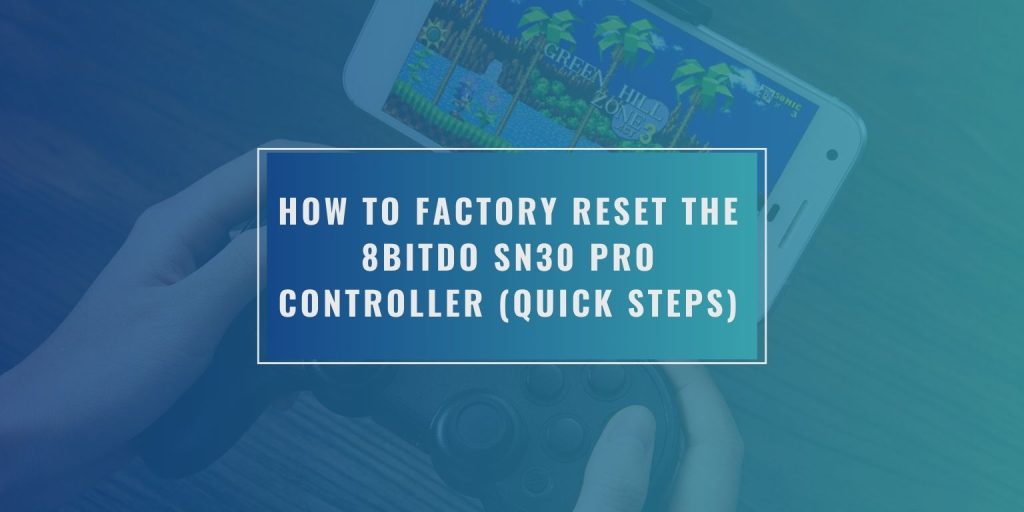 How to Factory Reset the 8BitDo SN30 Pro Controller (Quick Steps)