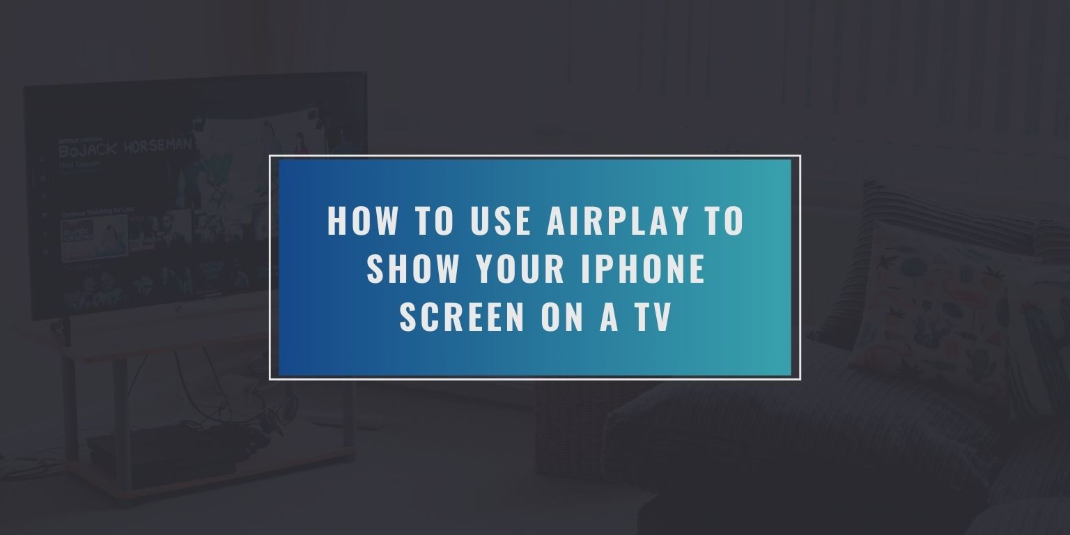How to Use AirPlay to Show Your iPhone Screen on a TV