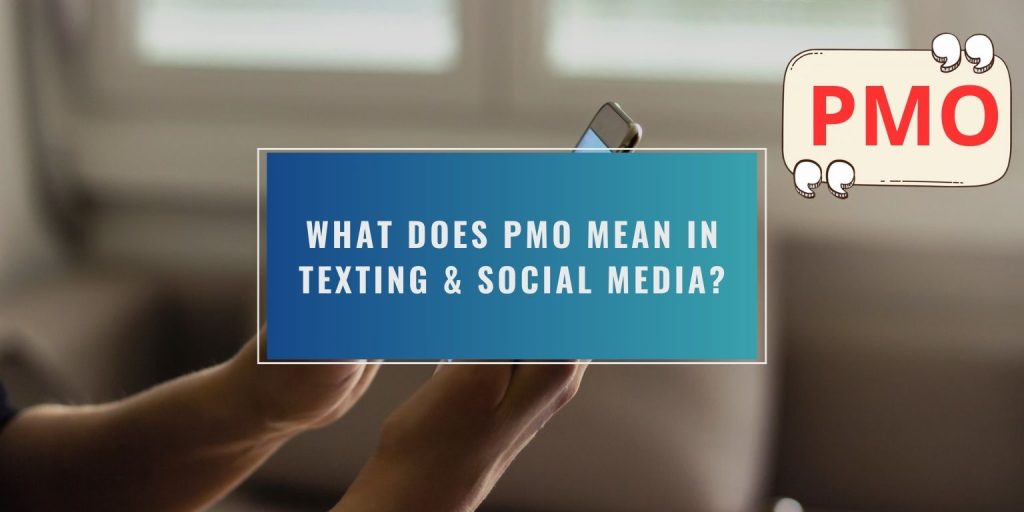 What Does PMO Mean in Texting & Social Media?