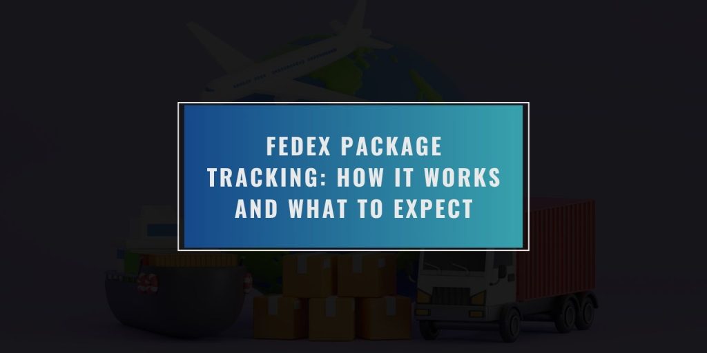 What Is FedEx Tracking and How Does It Work?