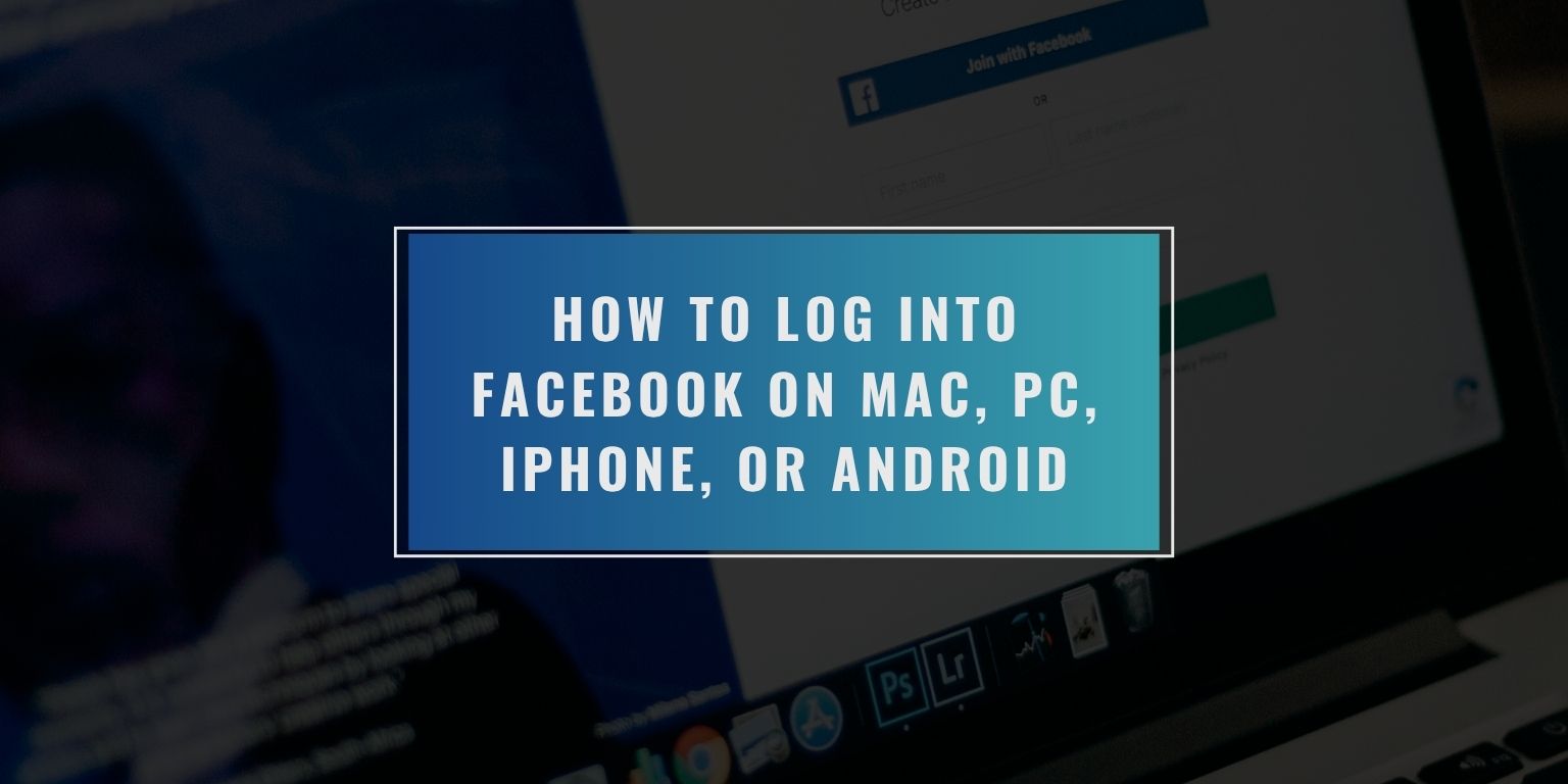 How to Log Into Facebook on Mac, PC, iPhone, or Android
