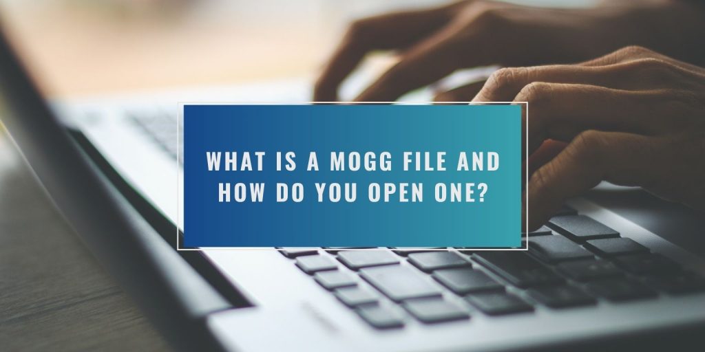 What Is a MOGG File and How Do You Open One?