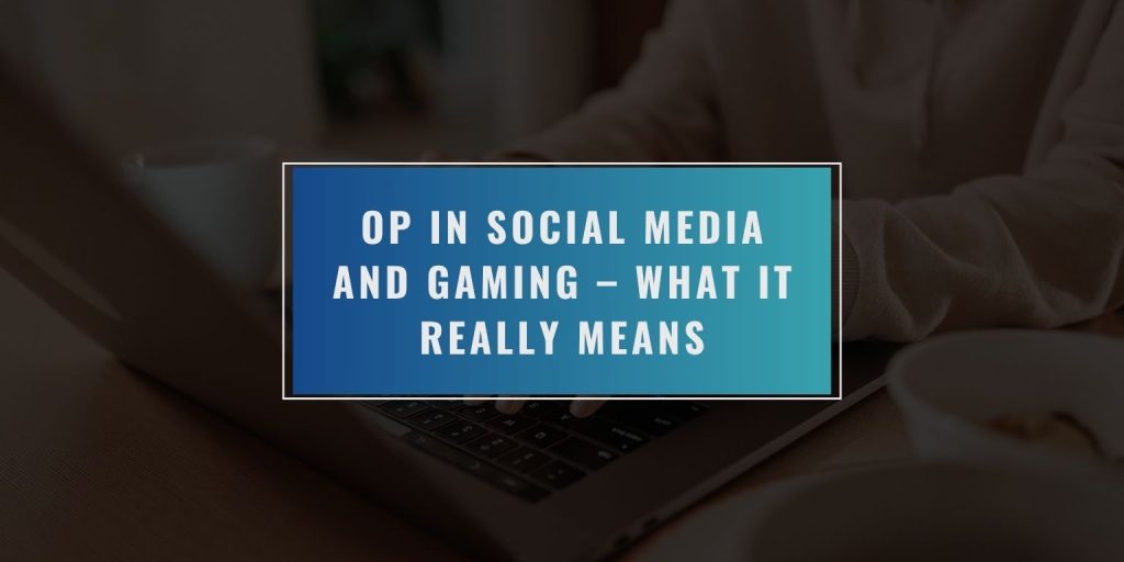 OP in Social Media and Gaming – What It Really Means