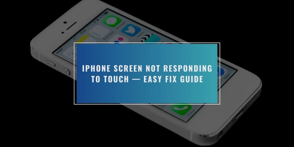 iPhone Screen Not Responding to Touch — Easy Fix Guide