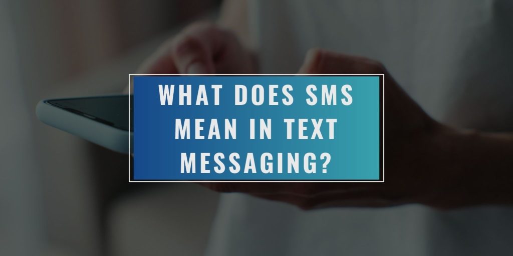 What Does SMS Mean in Text Messaging?
