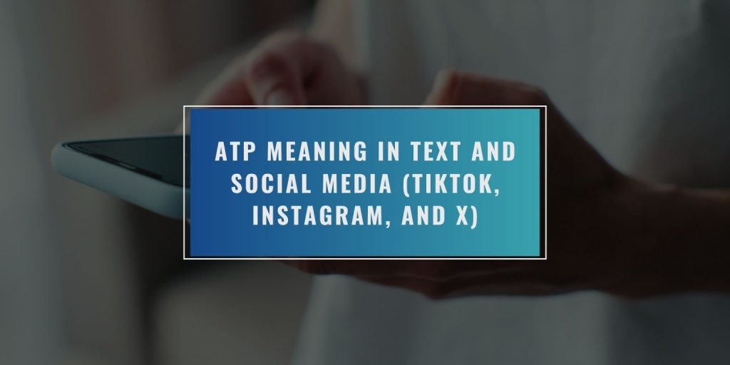 ATP Meaning in Text and Social Media (TikTok, Instagram, and X)