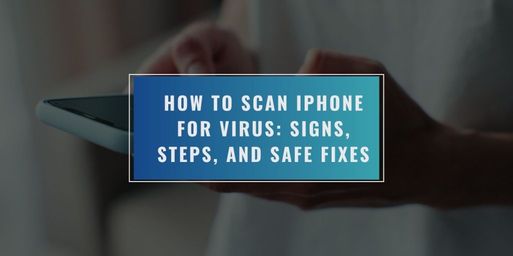 How to Scan iPhone for Virus: Signs, Steps, and Safe Fixes