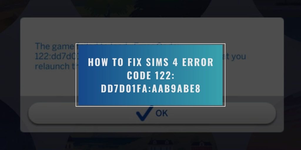 How to Fix Sims 4 Error Code 122: dd7d01fa:aab9abe8