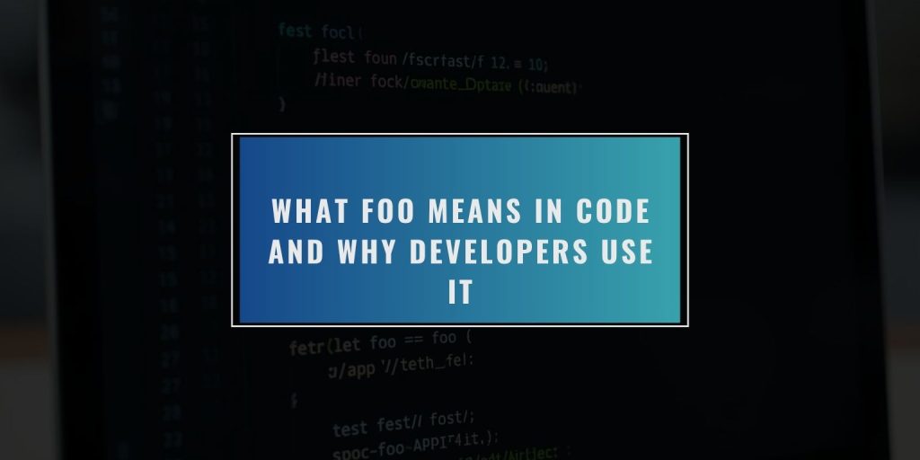 What Foo Means in Code and Why Developers Use It